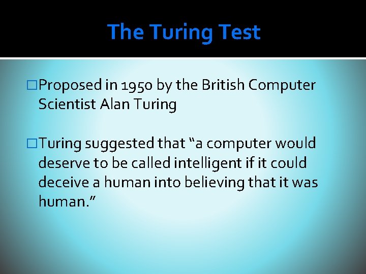 The Turing Test �Proposed in 1950 by the British Computer Scientist Alan Turing �Turing The Turing Test �Proposed in 1950 by the British Computer Scientist Alan Turing �Turing