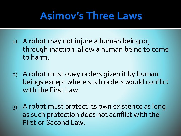 Asimov’s Three Laws 1) A robot may not injure a human being or, through Asimov’s Three Laws 1) A robot may not injure a human being or, through