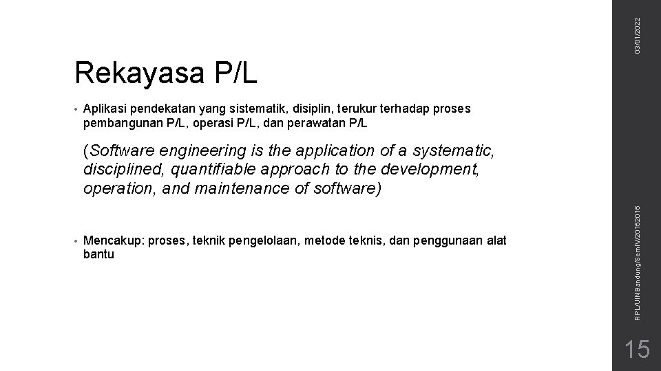 03/01/2022 Rekayasa P/L • Aplikasi pendekatan yang sistematik, disiplin, terukur terhadap proses pembangunan P/L,