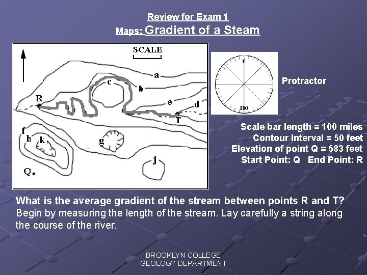 Review for Exam 1 Maps: Gradient of a Steam Protractor Scale bar length =