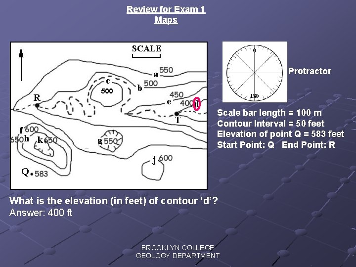 Review for Exam 1 Maps Protractor 500 Scale bar length = 100 m Contour