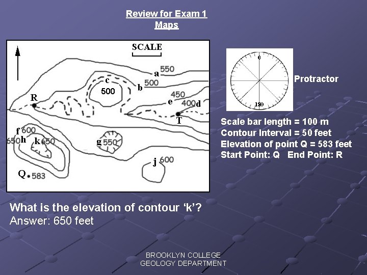 Review for Exam 1 Maps Protractor 500 Scale bar length = 100 m Contour