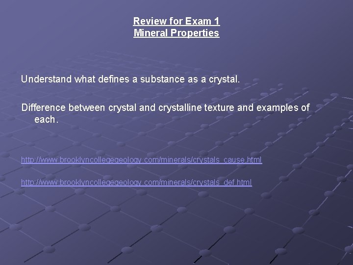 Review for Exam 1 Mineral Properties Understand what defines a substance as a crystal.
