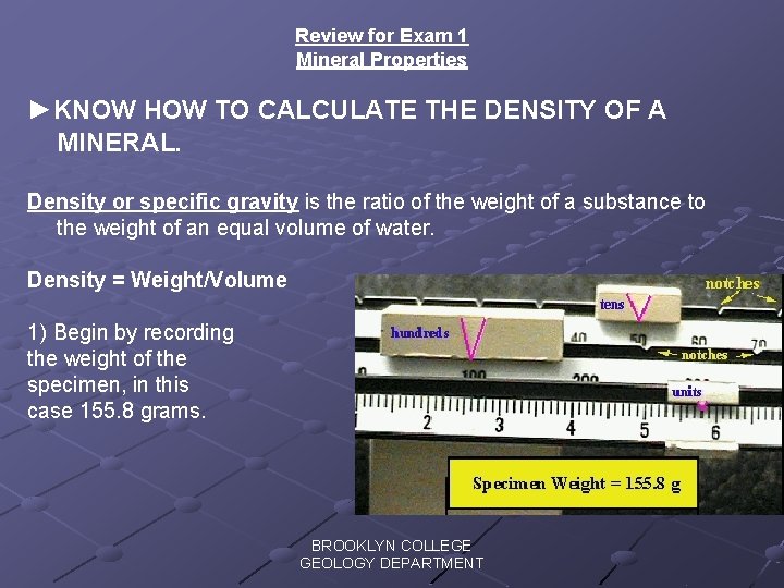 Review for Exam 1 Mineral Properties ►KNOW HOW TO CALCULATE THE DENSITY OF A