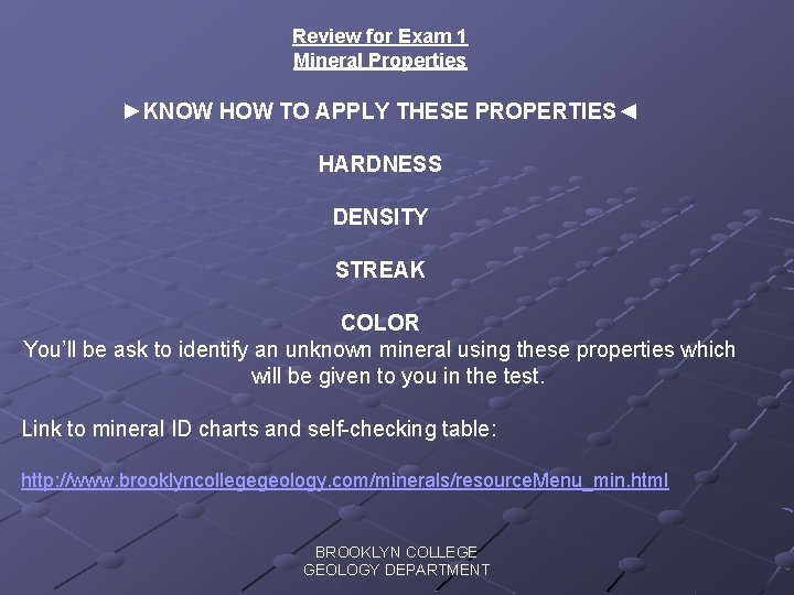 Review for Exam 1 Mineral Properties ►KNOW HOW TO APPLY THESE PROPERTIES◄ HARDNESS DENSITY