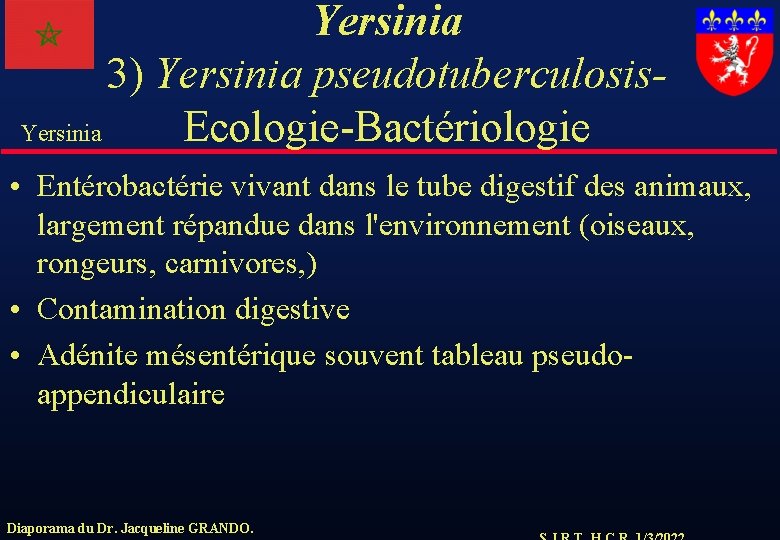 Yersinia 3) Yersinia pseudotuberculosis. Yersinia Ecologie-Bactériologie • Entérobactérie vivant dans le tube digestif des