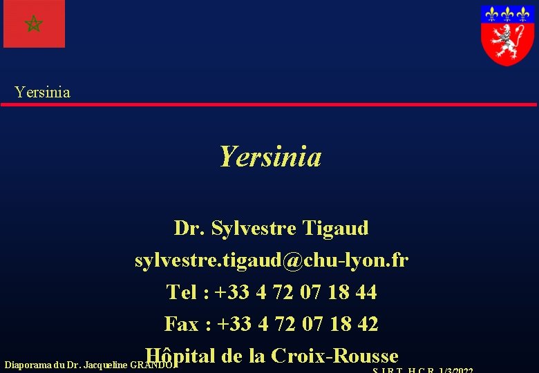 Yersinia Dr. Sylvestre Tigaud sylvestre. tigaud@chu-lyon. fr Tel : +33 4 72 07 18
