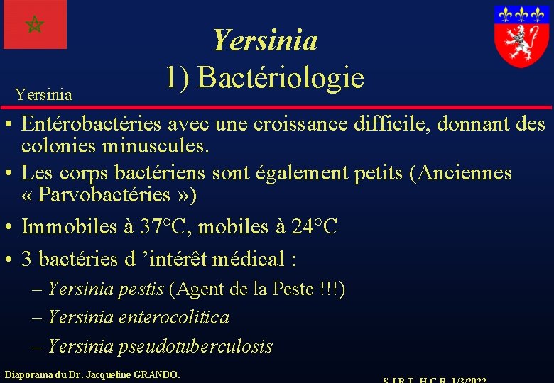 Yersinia 1) Bactériologie • Entérobactéries avec une croissance difficile, donnant des colonies minuscules. •