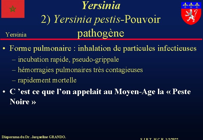 Yersinia 2) Yersinia pestis-Pouvoir pathogène • Forme pulmonaire : inhalation de particules infectieuses –