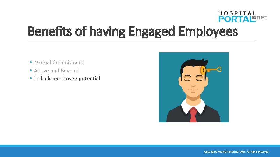 Benefits of having Engaged Employees • Mutual Commitment • Above and Beyond • Unlocks