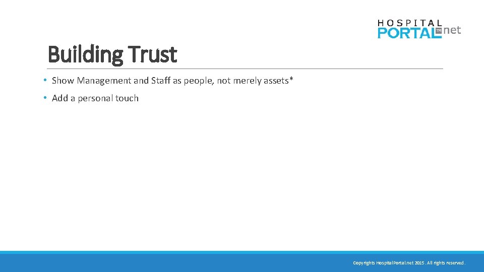 Building Trust • Show Management and Staff as people, not merely assets* • Add