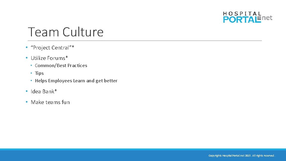 Team Culture • “Project Central”* • Utilize Forums* • Common/Best Practices • Tips •