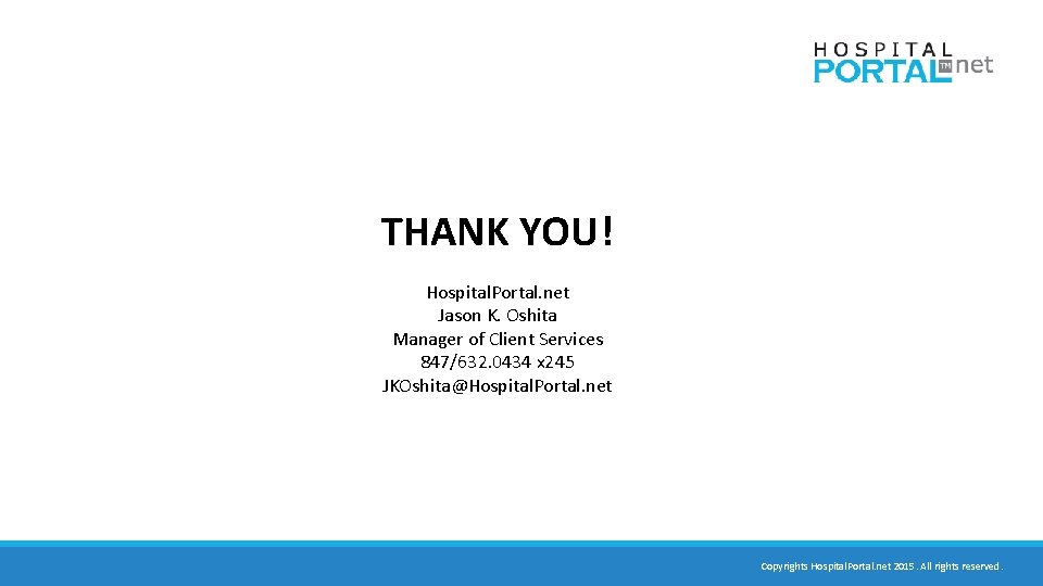 THANK YOU! Hospital. Portal. net Jason K. Oshita Manager of Client Services 847/632. 0434