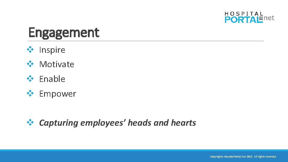 Engagement v v Inspire Motivate Enable Empower v Capturing employees’ heads and hearts Copyrights