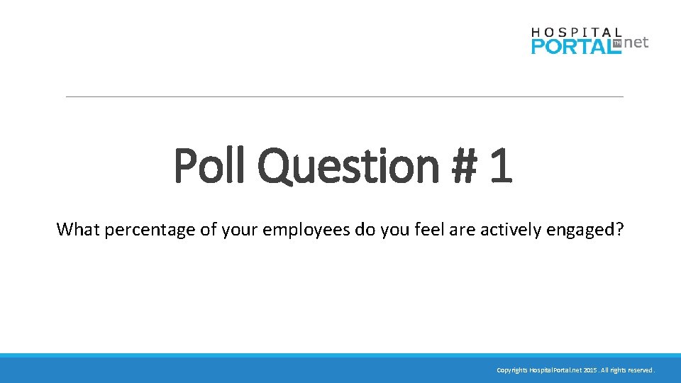 Poll Question # 1 What percentage of your employees do you feel are actively