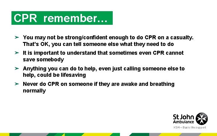 CPR remember… ➤ You may not be strong/confident enough to do CPR on a