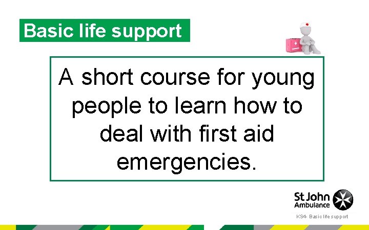 Basic life support A short course for young people to learn how to deal