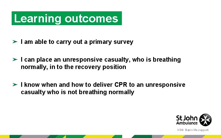 Learning outcomes ➤ I am able to carry out a primary survey ➤ I