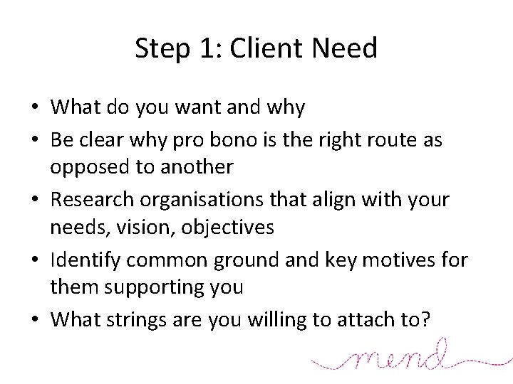 Step 1: Client Need • What do you want and why • Be clear