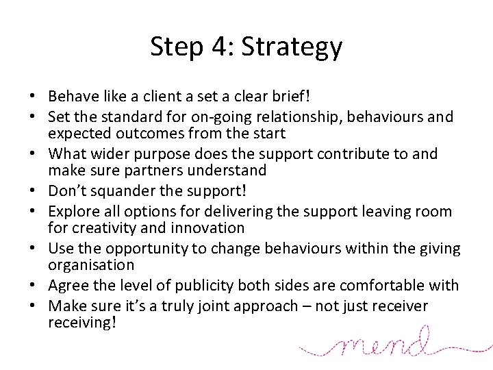 Step 4: Strategy • Behave like a client a set a clear brief! •