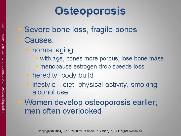 Exploring Lifespan Development Third Edition Laura E. Berk Osteoporosis § Severe bone loss, fragile
