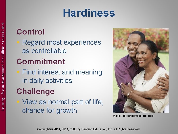 Exploring Lifespan Development Third Edition Laura E. Berk Hardiness Control § Regard most experiences