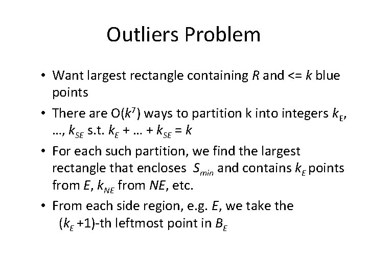 Outliers Problem • Want largest rectangle containing R and <= k blue points •