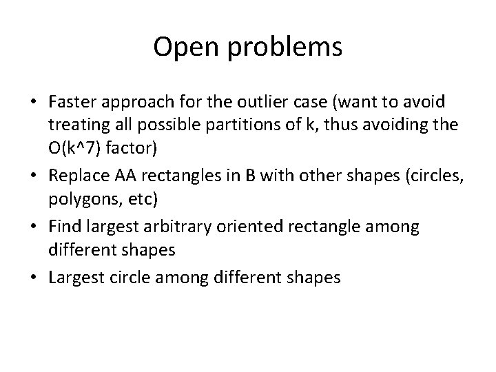 Open problems • Faster approach for the outlier case (want to avoid treating all