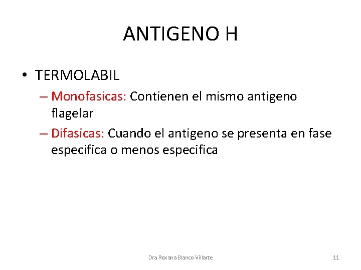 ANTIGENO H • TERMOLABIL – Monofasicas: Contienen el mismo antigeno flagelar – Difasicas: Cuando