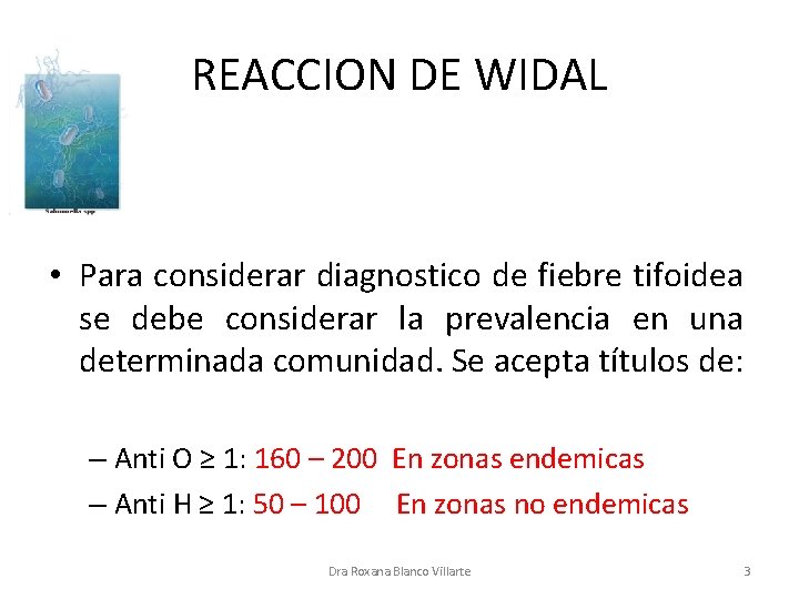 REACCION DE WIDAL • Para considerar diagnostico de fiebre tifoidea se debe considerar la