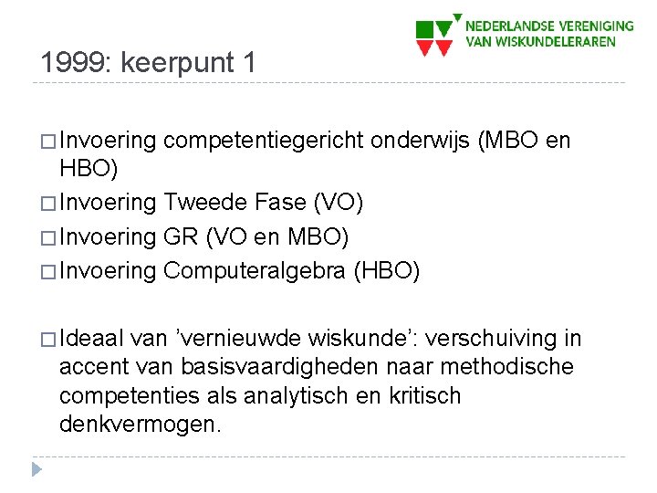 1999: keerpunt 1 � Invoering competentiegericht onderwijs (MBO en HBO) � Invoering Tweede Fase