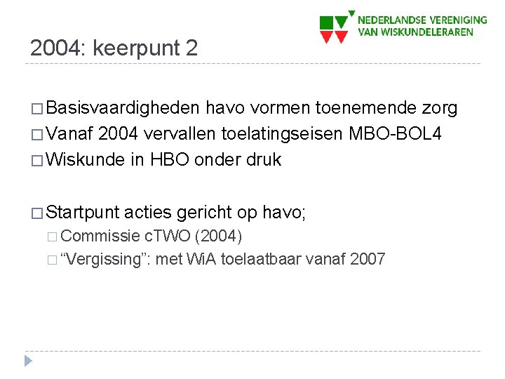 2004: keerpunt 2 � Basisvaardigheden havo vormen toenemende zorg � Vanaf 2004 vervallen toelatingseisen