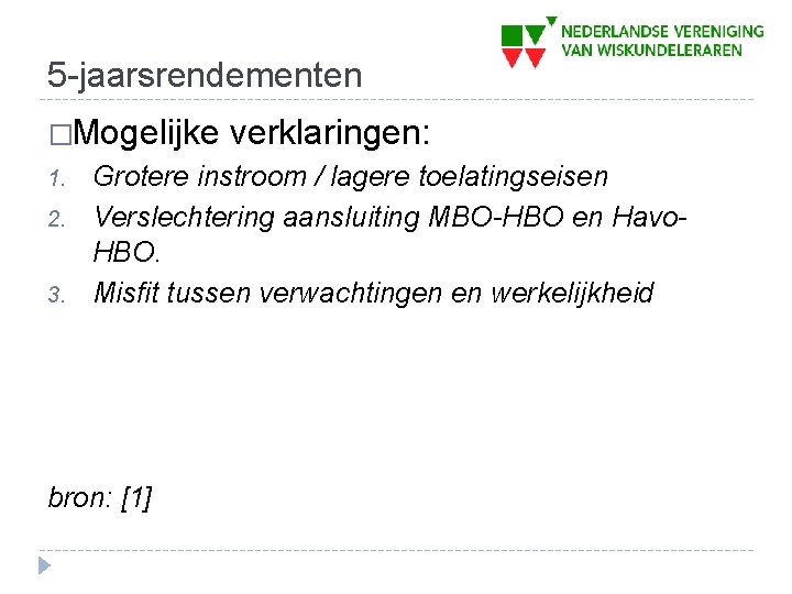 5 -jaarsrendementen �Mogelijke 1. 2. 3. verklaringen: Grotere instroom / lagere toelatingseisen Verslechtering aansluiting