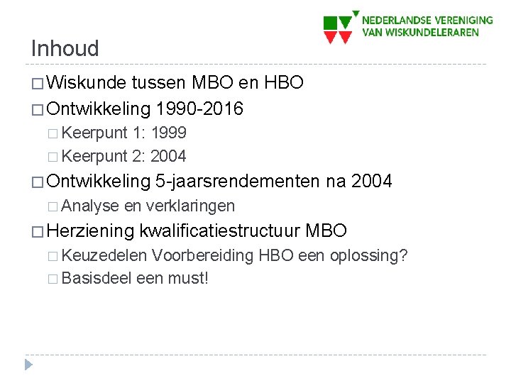Inhoud � Wiskunde tussen MBO en HBO � Ontwikkeling 1990 -2016 � Keerpunt 1: