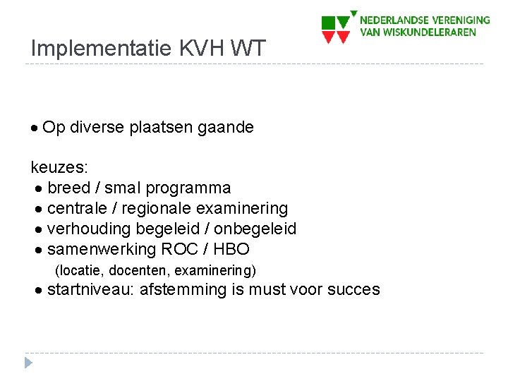 Implementatie KVH WT Op diverse plaatsen gaande keuzes: breed / smal programma centrale /