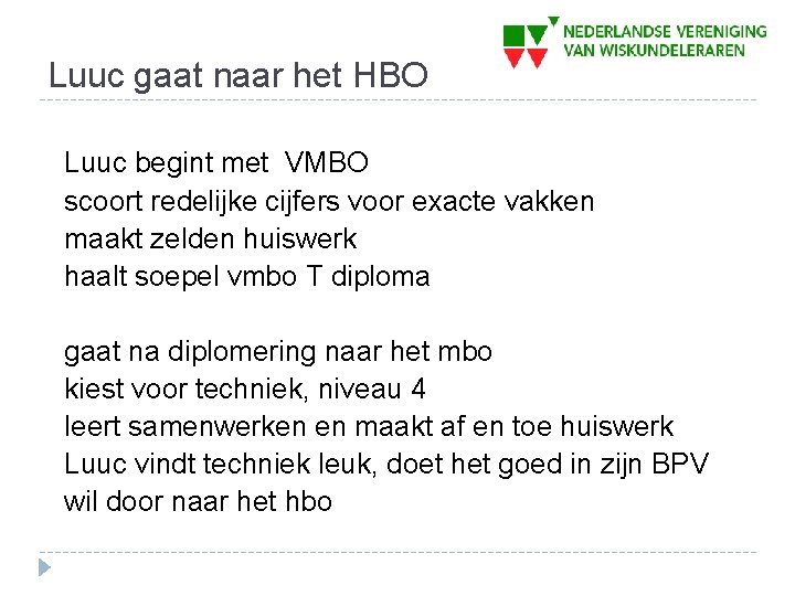 Luuc gaat naar het HBO Luuc begint met VMBO scoort redelijke cijfers voor exacte