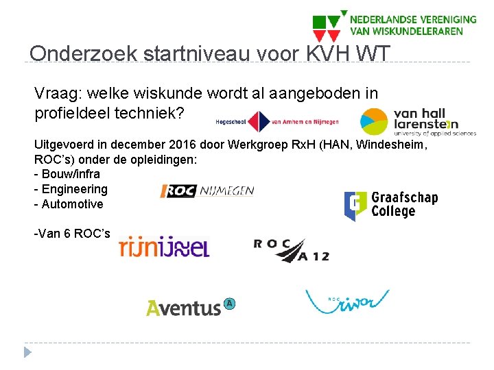 Onderzoek startniveau voor KVH WT Vraag: welke wiskunde wordt al aangeboden in profieldeel techniek?