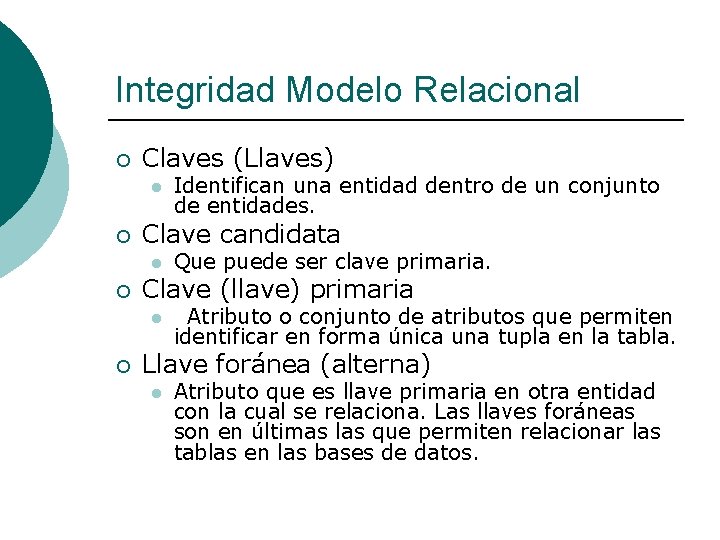 Integridad Modelo Relacional ¡ Claves (Llaves) l ¡ Clave candidata l ¡ Que puede
