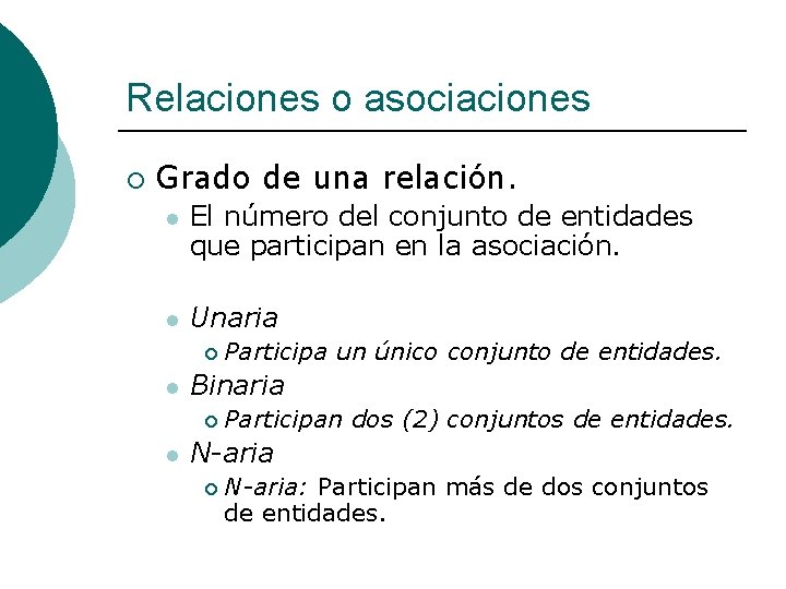 Relaciones o asociaciones ¡ Grado de una relación. l El número del conjunto de