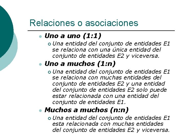 Relaciones o asociaciones l Uno a uno (1: 1) ¡ l Uno a muchos