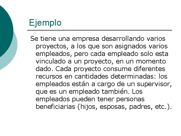 Ejemplo Se tiene una empresa desarrollando varios proyectos, a los que son asignados varios