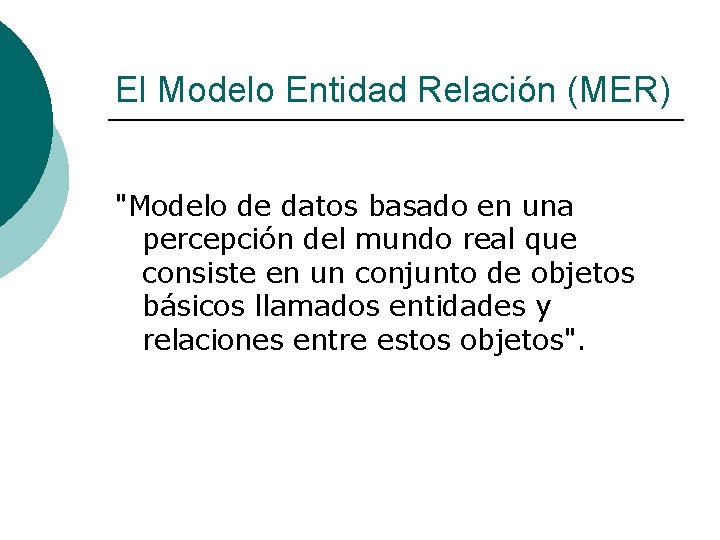 El Modelo Entidad Relación (MER) "Modelo de datos basado en una percepción del mundo