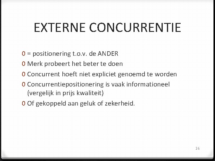 EXTERNE CONCURRENTIE 0 = positionering t. o. v. de ANDER 0 Merk probeert het