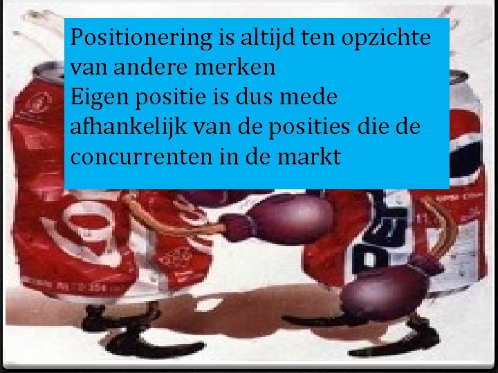 Positionering is altijd ten opzichte van andere merken Eigen positie is dus mede afhankelijk