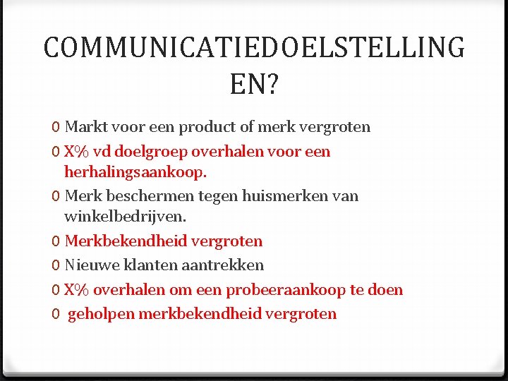 COMMUNICATIEDOELSTELLING EN? 0 Markt voor een product of merk vergroten 0 X% vd doelgroep