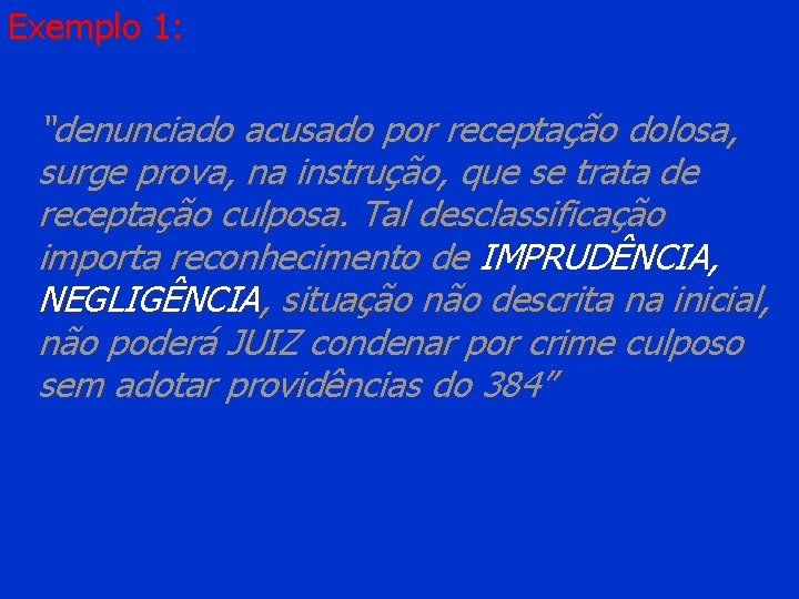 Exemplo 1: “denunciado acusado por receptação dolosa, surge prova, na instrução, que se trata