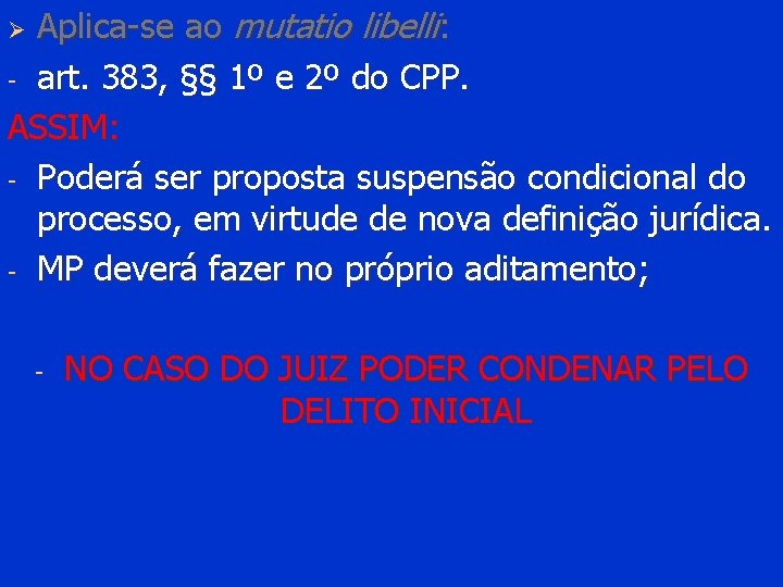 Aplica-se ao mutatio libelli: - art. 383, §§ 1º e 2º do CPP. ASSIM: