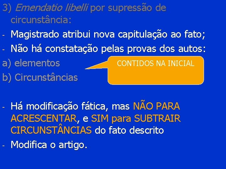 3) Emendatio libelli por supressão de circunstância: - Magistrado atribui nova capitulação ao fato;