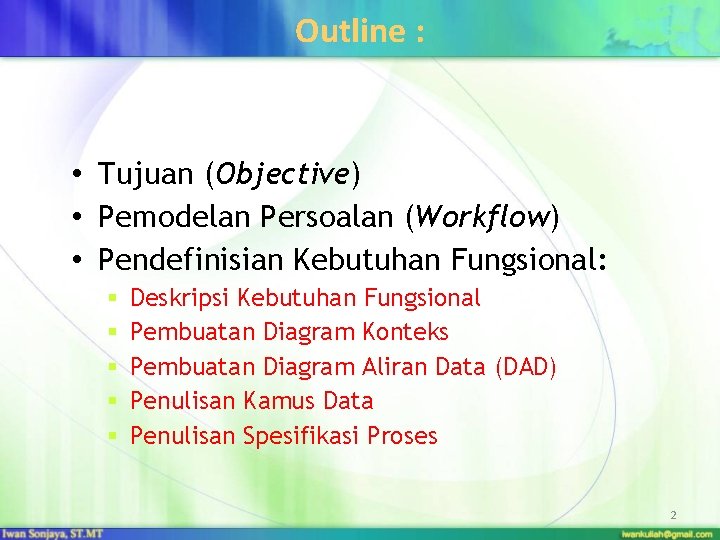 Outline : • Tujuan (Objective) • Pemodelan Persoalan (Workflow) • Pendefinisian Kebutuhan Fungsional: §