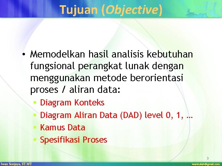 Tujuan (Objective) • Memodelkan hasil analisis kebutuhan fungsional perangkat lunak dengan menggunakan metode berorientasi